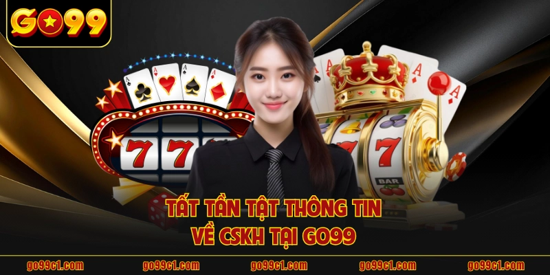 Tất tần tật thông tin về CSKH tại GO99