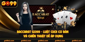 Baccarat GO99 - Luật Chơi Cơ Bản Và Chiến Thuật Dễ Áp Dụng