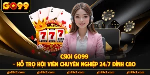 CSKH GO99 - Hỗ Trợ Hội Viên Chuyên Nghiệp 24/7 Đỉnh Cao 