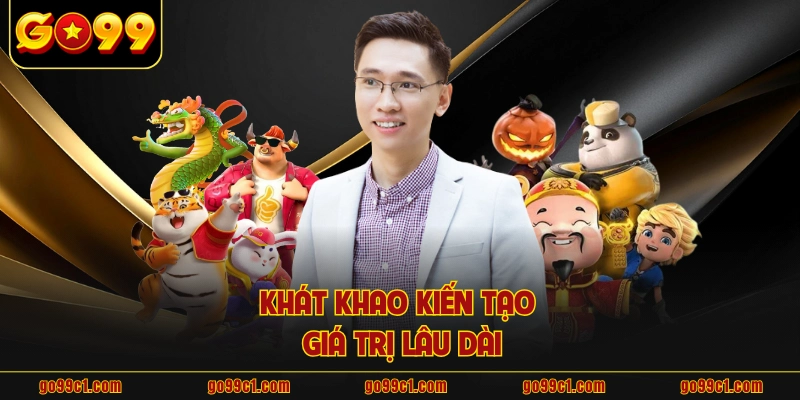 Khát khao kiến tạo giá trị lâu dài