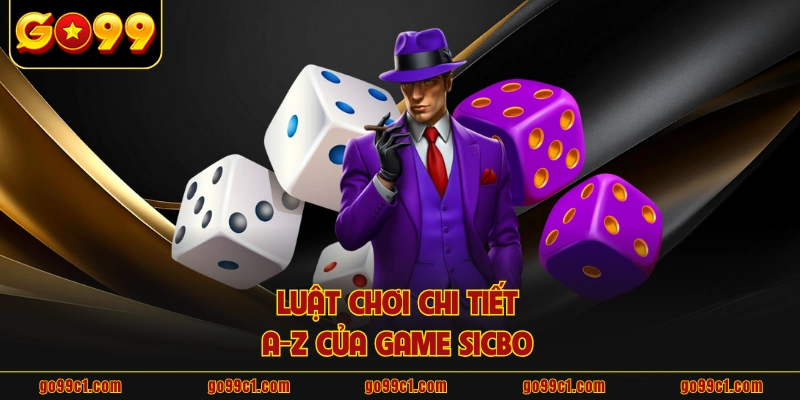 Luật chơi chi tiết A-Z của game sicbo