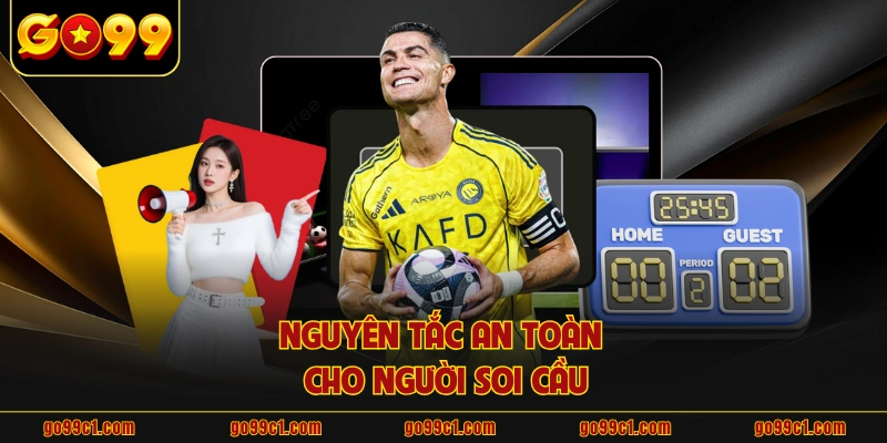 Nguyên tắc an toàn cho người soi cầu