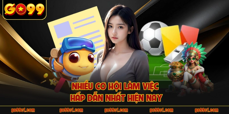 Nhiều cơ hội làm việc hấp dẫn nhất hiện nay
