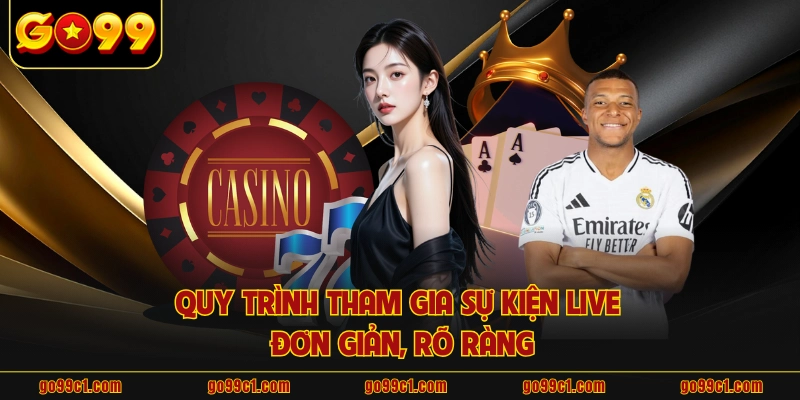 Quy trình tham gia sự kiện live đơn giản, rõ ràng