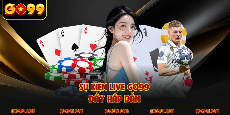 Sự kiện live GO99 đầy hấp dẫn 