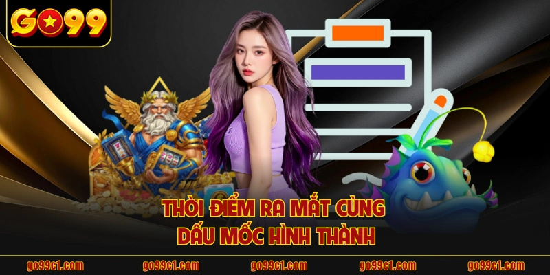 Thời điểm ra mắt cùng dấu mốc hình thành