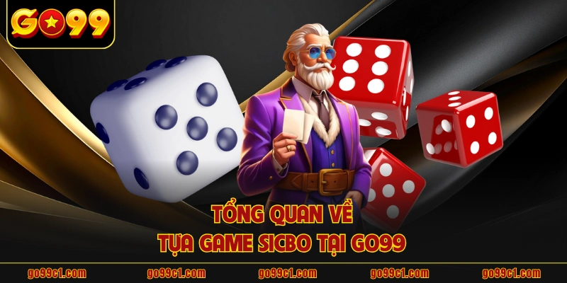 Tổng quan về tựa game sicbo tại GO99