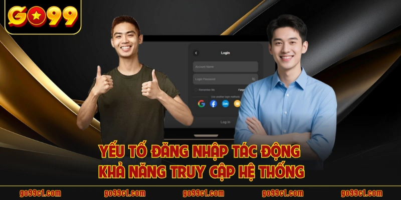 Yếu tố đăng nhập tác động khả năng truy cập hệ thống